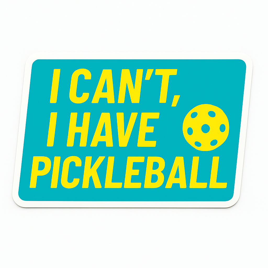 I Can't, I Have Pickleball